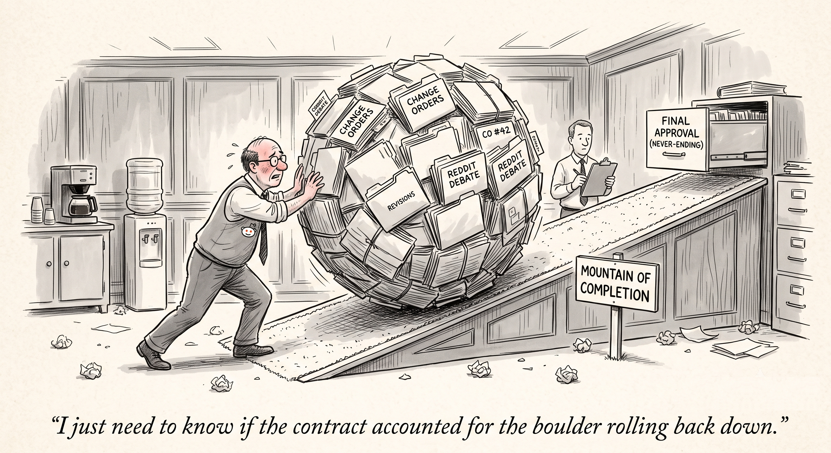 Editorial cartoon: an estimator in a sweater vest strains to push an enormous boulder made entirely of file folders labeled CHANGE ORDERS, REVISIONS, CO #42 and REDDIT DEBATE up a plywood ramp toward a counter marked MOUNTAIN OF COMPLETION, where a colleague with a clipboard waits beside a filing drawer labeled FINAL APPROVAL (NEVER-ENDING). Crumpled paper litters the office floor. Caption: "I just need to know if the contract accounted for the boulder rolling back down."